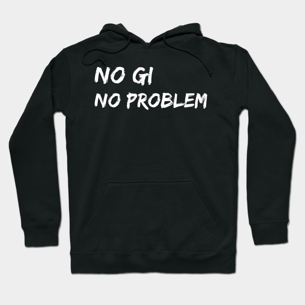 no gi, no problem - jiu-jitsu Hoodie by fighterswin